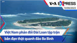 Việt Nam phản đối Đài Loan tập trận bắn đạn thật quanh đảo Ba Bình | Truyền hình VOA 10/6/23