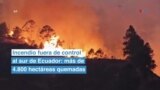 Incendio fuera de control al sur de Ecuador: más de 4.800 hectáreas quemadas